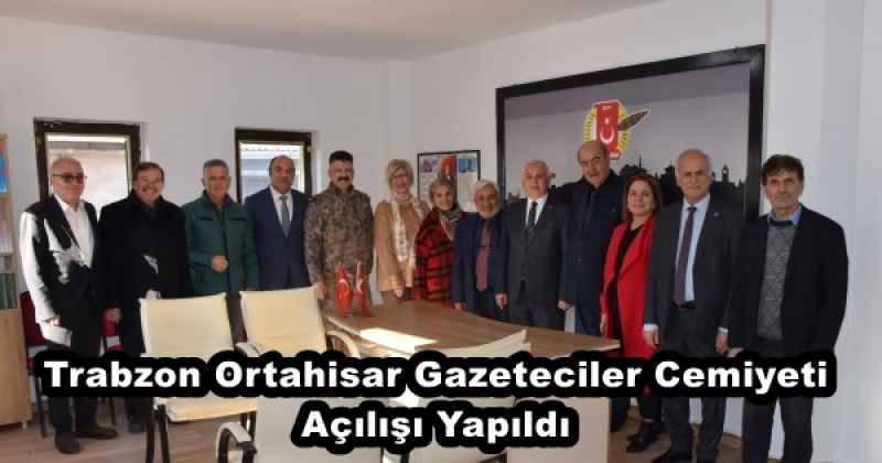 Trabzon Ortahisar Gazeteciler Cemiyeti Açılışı Yapıldı