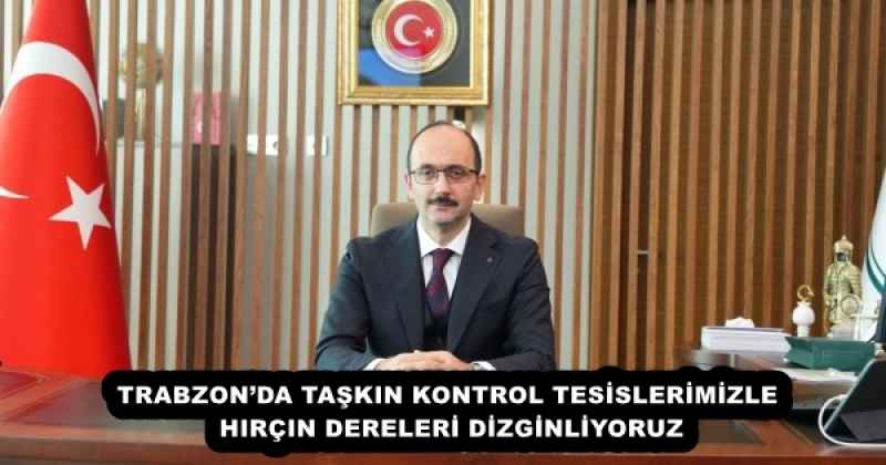 TRABZON’DA TAŞKIN KONTROL TESİSLERİMİZLE HIRÇIN DERELERİ DİZGİNLİYORUZ