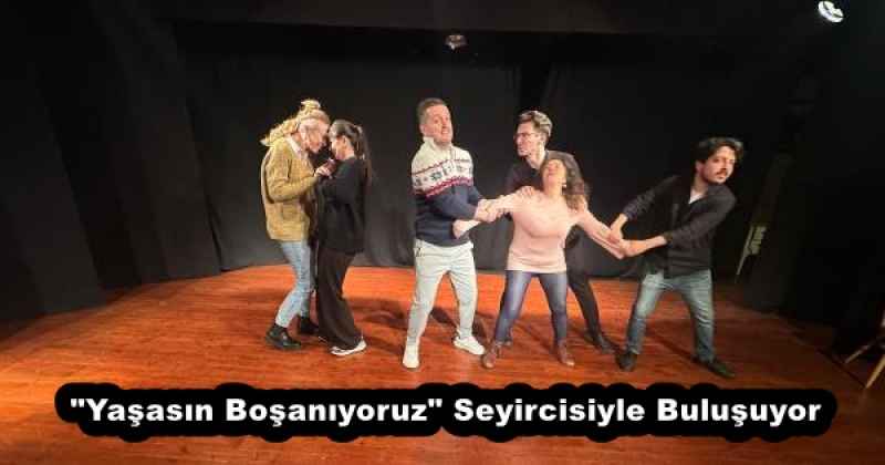 "Yaşasın Boşanıyoruz" Seyircisiyle Buluşuyor 