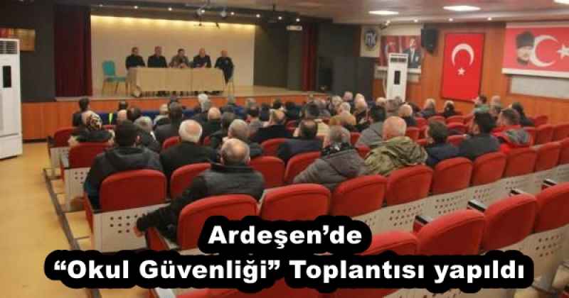 Ardeşen’de “Okul Güvenliği” Toplantısı yapıldı