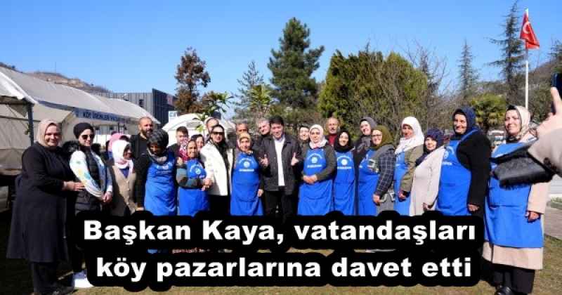 Başkan Kaya, vatandaşları köy pazarlarına davet etti