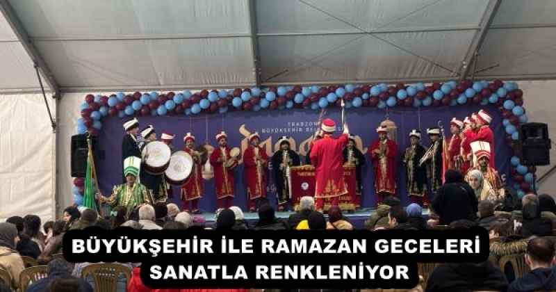 BÜYÜKŞEHİR İLE RAMAZAN GECELERİ SANATLA RENKLENİYOR