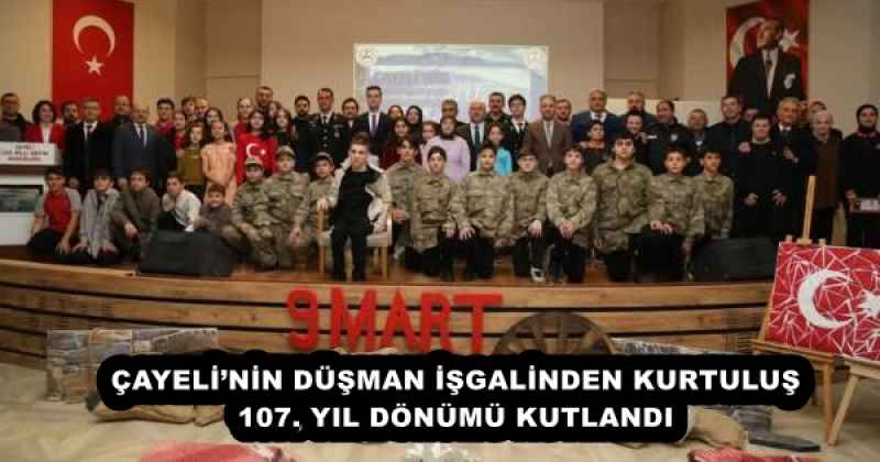 ÇAYELİ’NİN DÜŞMAN İŞGALİNDEN KURTULUŞ 107. YIL DÖNÜMÜ KUTLANDI