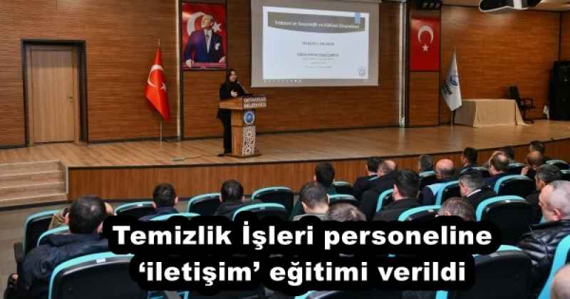 Temizlik İşleri personeline, ‘iletişim’ eğitimi verildi 