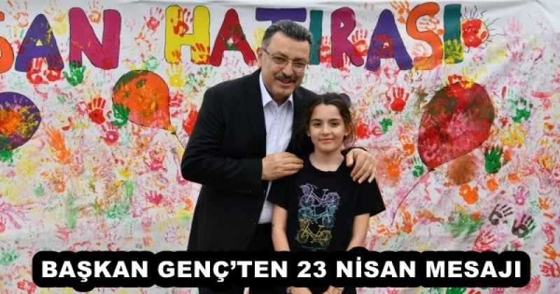 BAŞKAN GENÇ’TEN 23 NİSAN MESAJI