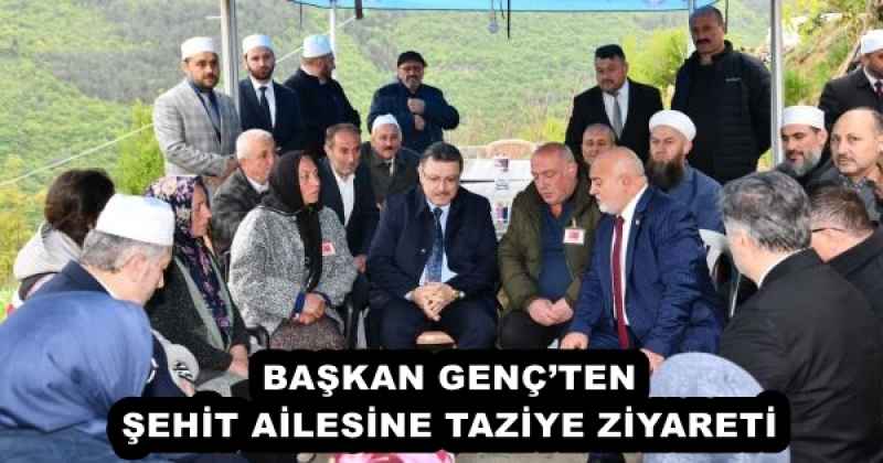 BAŞKAN GENÇ’TEN ŞEHİT AİLESİNE TAZİYE ZİYARETİ