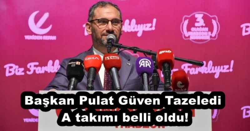 Başkan Pulat’ın A takımı belli oldu!