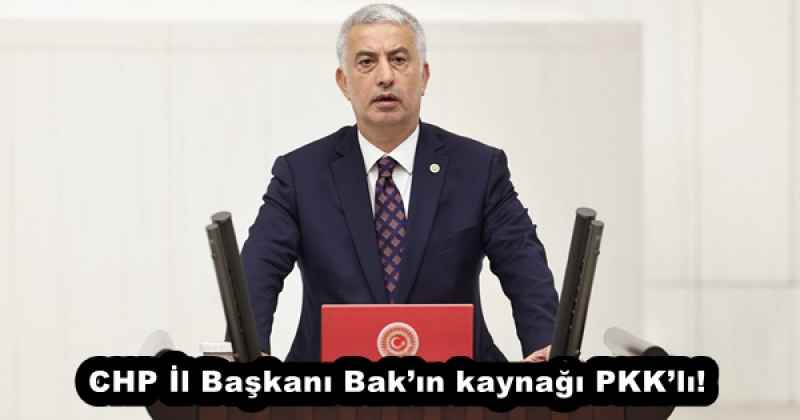 CHP İl Başkanı Bak’ın kaynağı PKK’lı! 