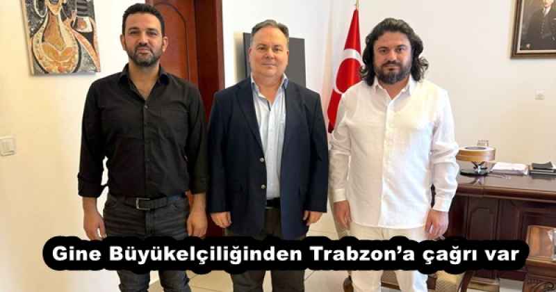 Gine Büyükelçiliğinden Trabzona çağrı var