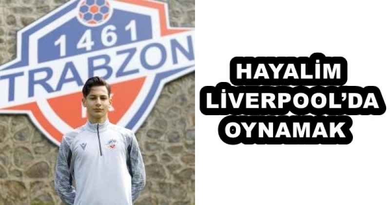 HAYALİM LİVERPOOL’DA OYNAMAK 