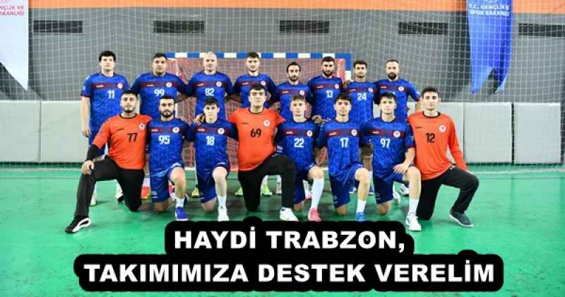 HAYDİ TRABZON, TAKIMIMIZA DESTEK VERELİM