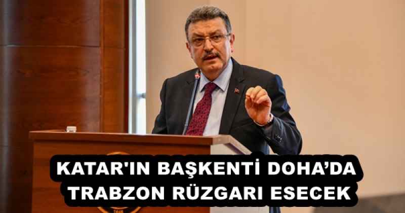 KATAR'IN BAŞKENTİ DOHA’DA TRABZON RÜZGARI ESECEK