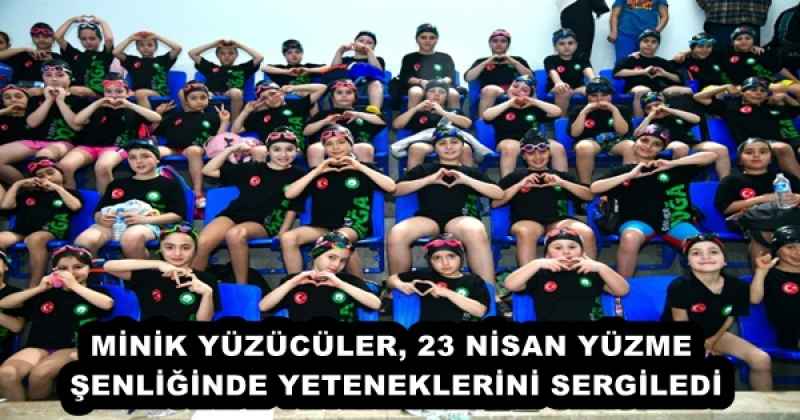 MİNİK YÜZÜCÜLER, 23 NİSAN YÜZME ŞENLİĞİNDE YETENEKLERİNİ SERGİLEDİ