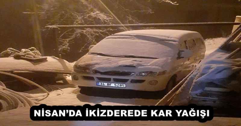 NİSAN’DA İKİZDEREDE KAR YAĞIŞI