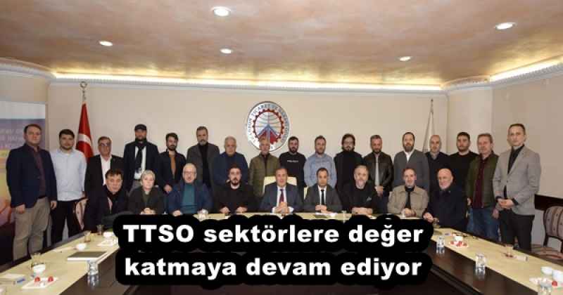 TTSO sektörlere değer katmaya devam ediyor