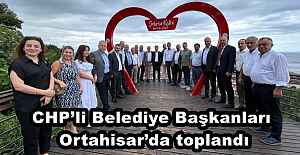 CHP’li Belediye Başkanları, Ortahisar’da toplandı