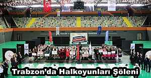 Trabzon’da Halkoyunları Şöleni