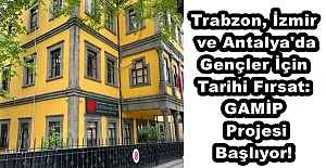 Trabzon, İzmir ve Antalya'da Gençler İçin Tarihi Fırsat: GAMİP Projesi Başlıyor!