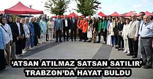 ‘ATSAN ATILMAZ SATSAN SATILIR’ TRABZON’DA HAYAT BULDU