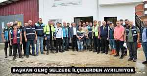 BAŞKAN GENÇ SELZEDE İLÇELERDEN AYRILMIYOR