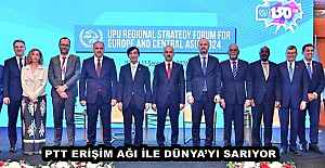 PTT ERİŞİM AĞI İLE DÜNYA’YI SARIYOR