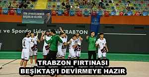 TRABZON FIRTINASI BEŞİKTAŞ’I DEVİRMEYE HAZIR