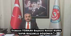 Trabzon TÜRKAV Başkanı Kenan KURU ''SIFIR BUÇUKLU DÜŞÜNCE…!