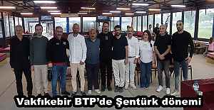 Vakfıkebir BTP’de Şentürk dönemi