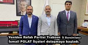 Yeniden Refah Partisi Trabzon  İl Sorumlusu İsmail POLAT İlçeleri dolaşmaya başladı.