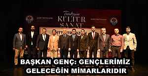 BAŞKAN GENÇ: GENÇLERİMİZ, GELECEĞİN MİMARLARIDIR