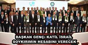 BAŞKAN GENÇ: KATİL İSRAİL SOYKIRIMIN HESABINI VERECEK