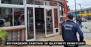 BÜYÜKŞEHİR ZABITASI 30 İŞLETMEYİ...