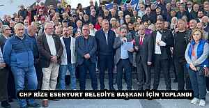 CHP RİZE ESENYURT BELEDİYE BAŞKANI İÇİN TOPLANDI