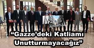 “Gazze’deki Katliamı Unutturmayacağız”