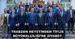 TRABZON HEYETİNDEN TİFLİS BÜYÜKELÇİLİĞİ’NE ZİYARET 