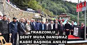 TRABZONLU ŞEHİT MUSA DANIŞMAZ KABRİ BAŞINDA ANILDI