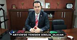 ARTVİN'DE YENİDEN DİRİLİŞ  OLACAK