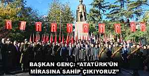 BAŞKAN GENÇ: ATATÜRKÜN MİRASINA...