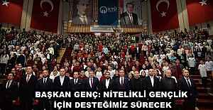 BAŞKAN GENÇ: NİTELİKLİ GENÇLİK...