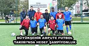 BÜYÜKŞEHİR AMPUTE FUTBOL TAKIMI’NDA HEDEF ŞAMPİYONLUK