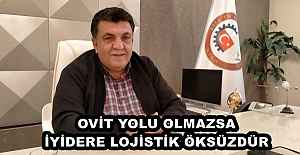 OVİT YOLU OLMAZSA İYİDERE LOJİSTİK ÖKSÜZDÜR