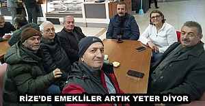 RİZE’DE EMEKLİLER ARTIK YETER DİYOR