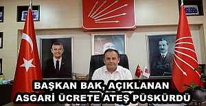 BAŞKAN BAK, AÇIKLANAN ASGARİ ÜCRETE ATEŞ PÜSKÜRDÜ