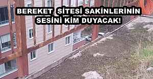 BEREKET  SİTESİ SAKİNLERİNİN SESİNİ KİM DUYACAK!