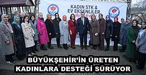 BÜYÜKŞEHİRİN ÜRETEN KADINLARA...