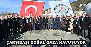 ÇARŞIBAŞI DOĞAL GAZA KAVUŞUYOR