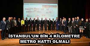 İSTANBUL’UN BİN 4 KİLOMETRE METRO HATTI OLMALI