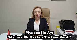 Piyadeoğlu Ay: “Kadına İlk Hakları Türkiye Verdi”