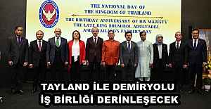 TAYLAND İLE DEMİRYOLU İŞ BİRLİĞİ DERİNLEŞECEK