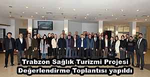 Trabzon Sağlık Turizmi Projesi Değerlendirme Toplantısı yapıldı